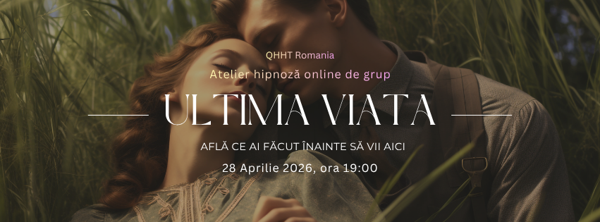 Coperta eveniment Ultima Viață - eveniment de hipnoză regresivă prin care îți aduci aminte cum a fost viața anterioară
